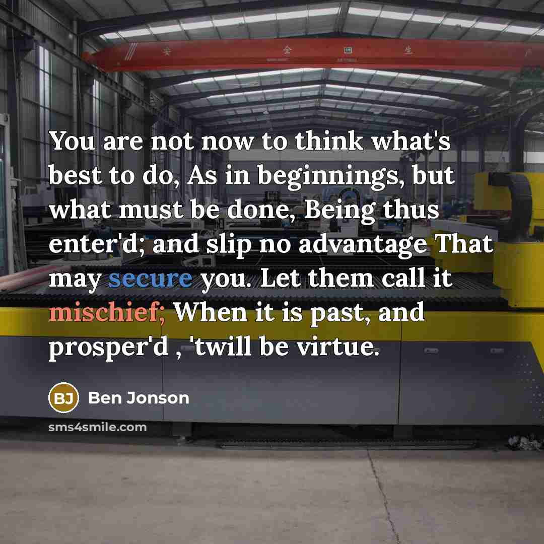 “You are not now to think what's best to do,…” quote by Ben Jonson