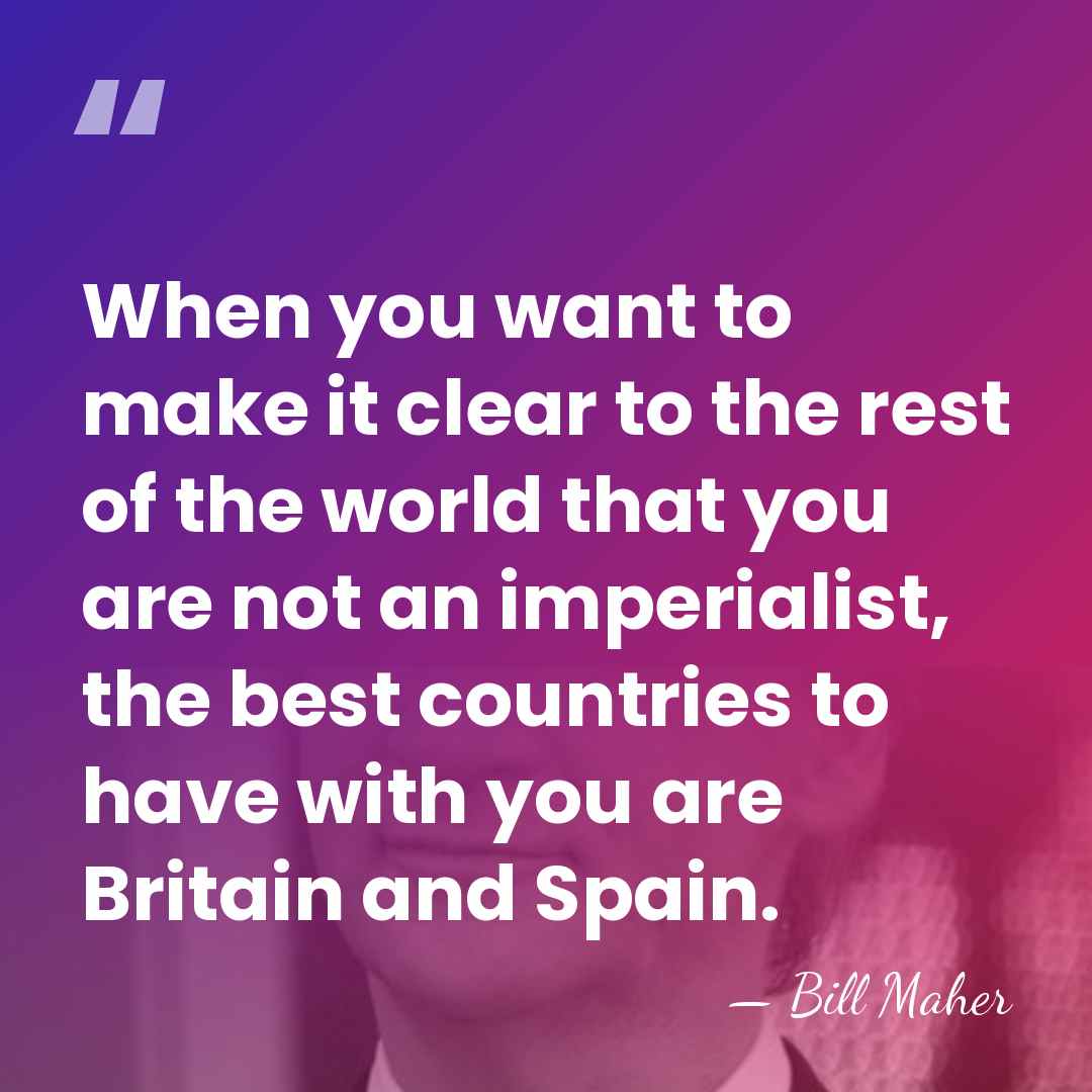 When you want to make it clear to the rest of the&hellip; - Bill Maher
