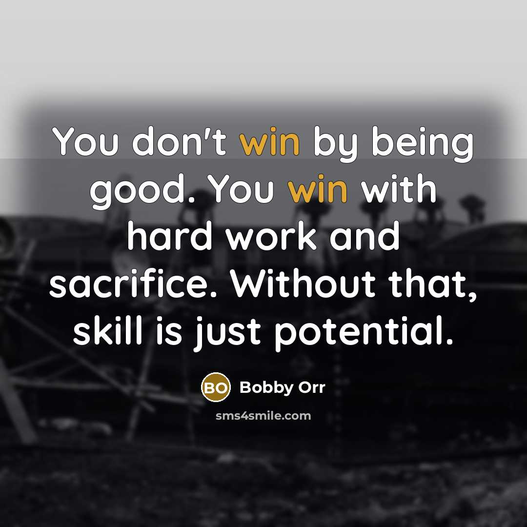 “You don't win by being good. You win with hard…” quote by Bobby Orr