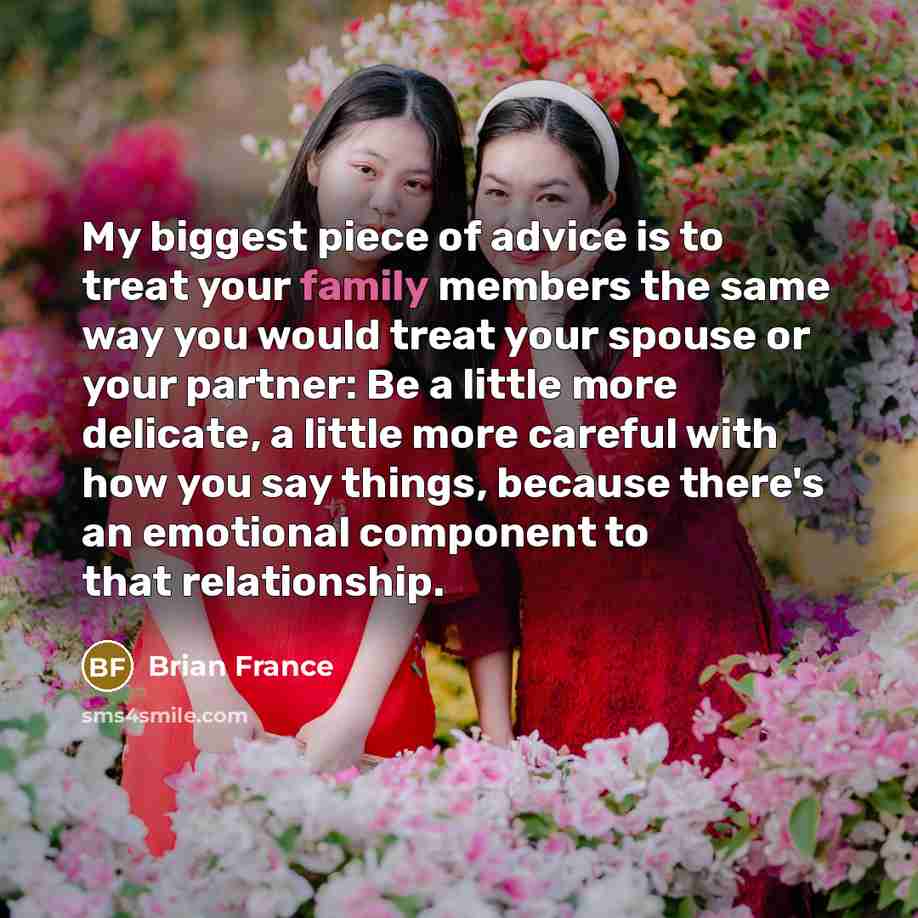 “My biggest piece of advice is to treat your family…” quote by Brian France