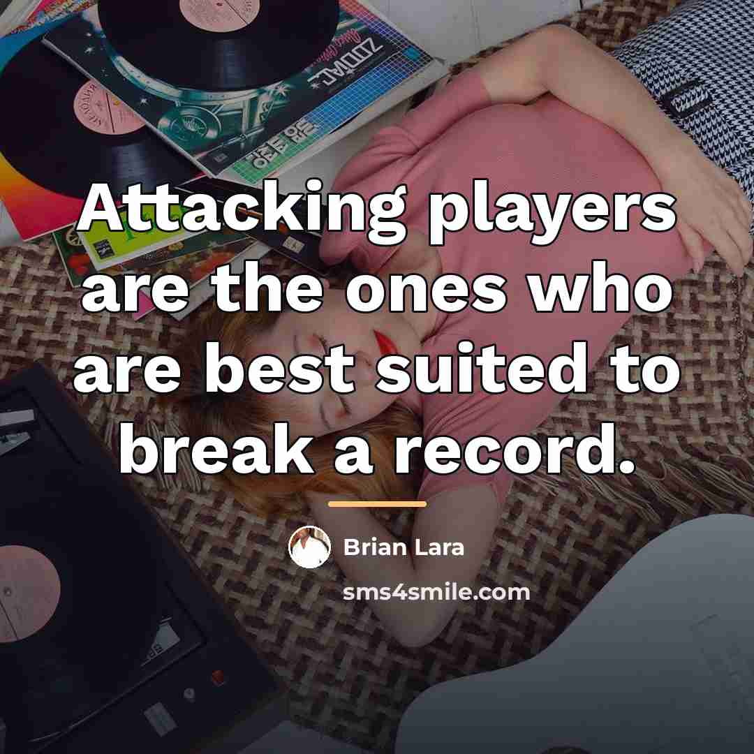 “Attacking players are the ones who are best suited to…” quote by Brian Lara