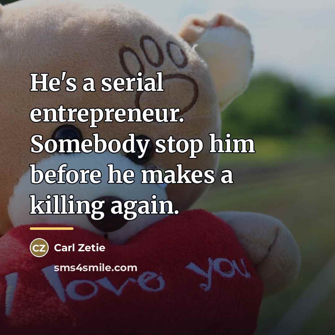 “He's a serial entrepreneur. Somebody stop him before he makes…” quote by Carl Zetie
