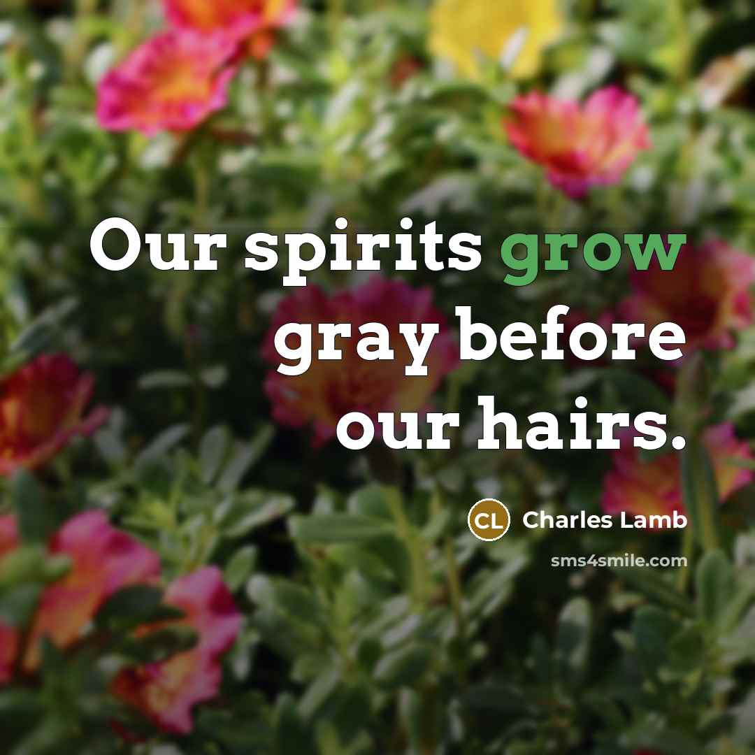 “Our spirits grow gray before our hairs.…” quote by Charles Lamb