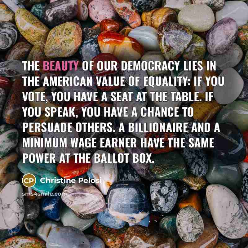 “The beauty of our democracy lies in the American value…” quote by Christine Pelosi