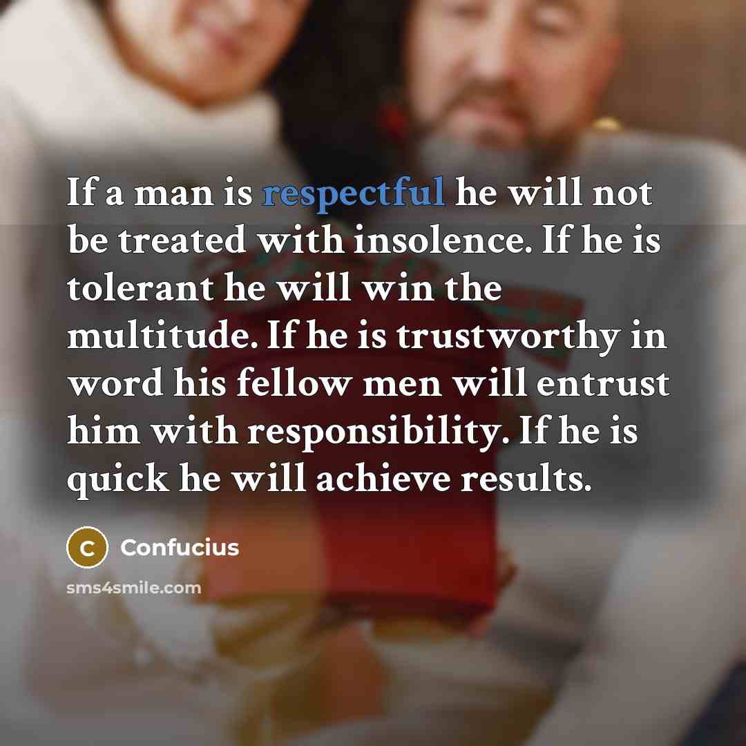 “If a man is respectful he will not be treated…” quote by Confucius