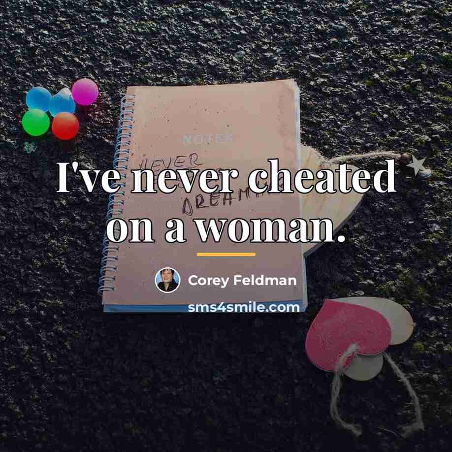 “I've never cheated on a woman.…” quote by Corey Feldman