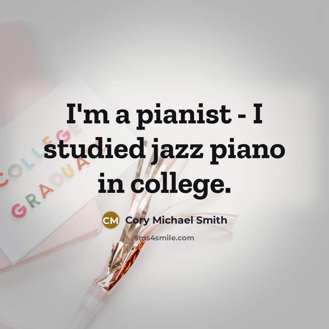 “I'm a pianist - I studied jazz piano in college.…” quote by Cory Michael Smith