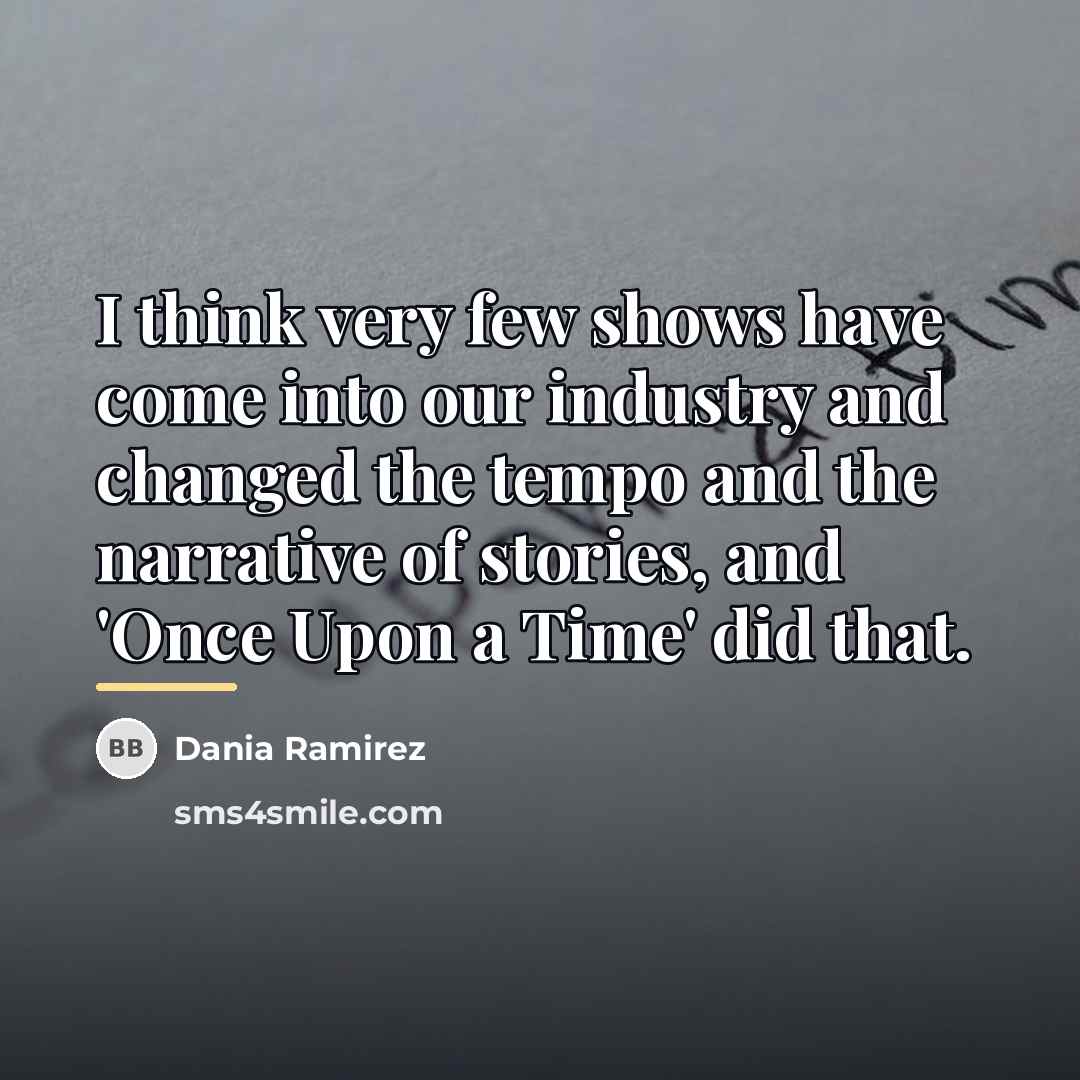 “I think very few shows have come into our industry…” quote by Dania Ramirez