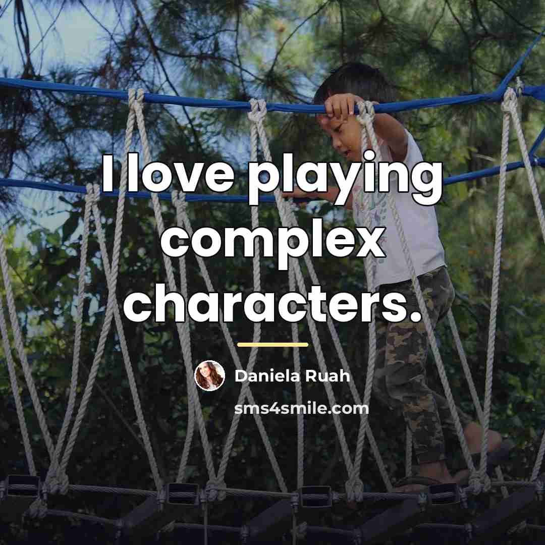 “I love playing complex characters.…” quote by Daniela Ruah