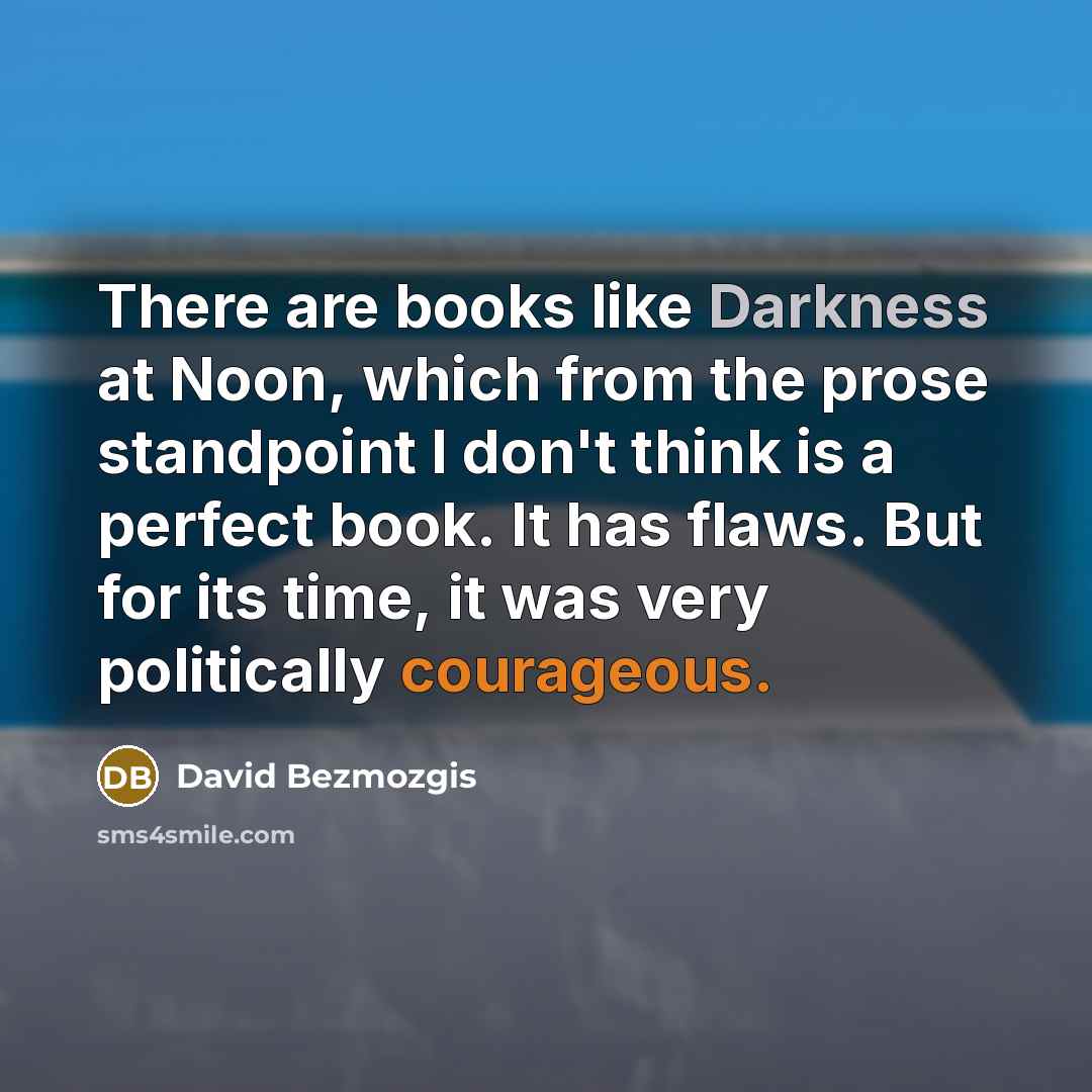 “There are books like Darkness at Noon, which from the…” quote by David Bezmozgis