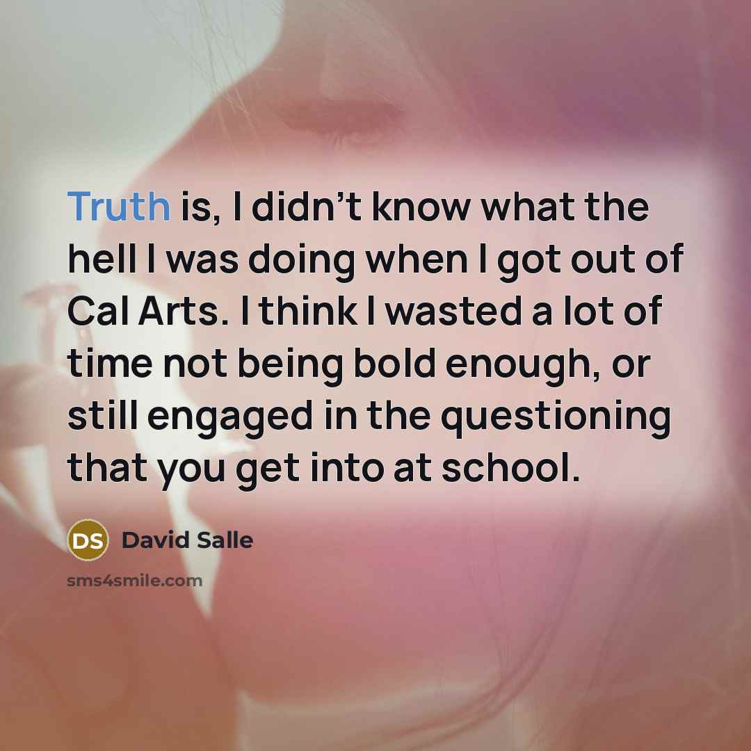 “Truth is, I didn't know what the hell I was…” quote by David Salle