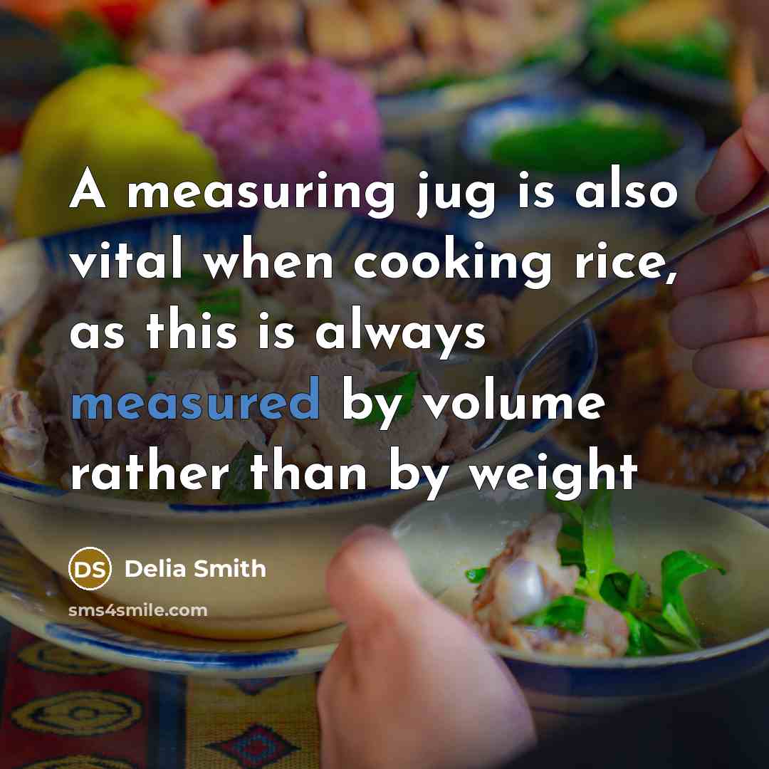 “A measuring jug is also vital when cooking rice, as…” quote by Delia Smith