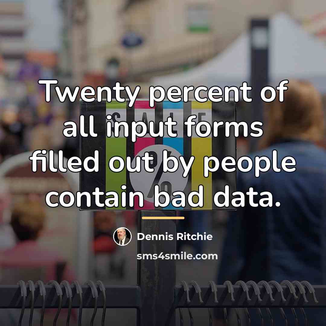 “Twenty percent of all input forms filled out by people…” quote by Dennis Ritchie