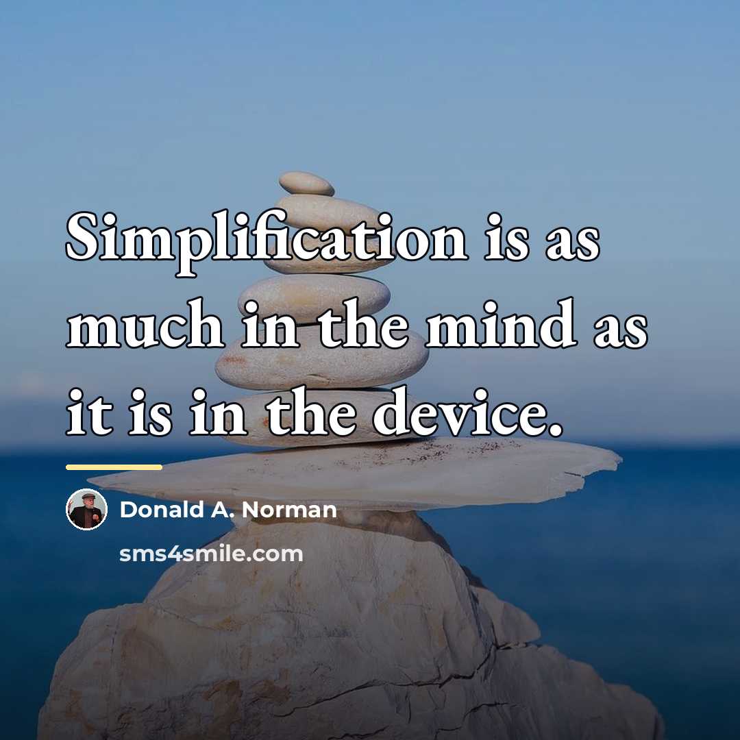 “Simplification is as much in the mind as it is…” quote by Donald A. Norman