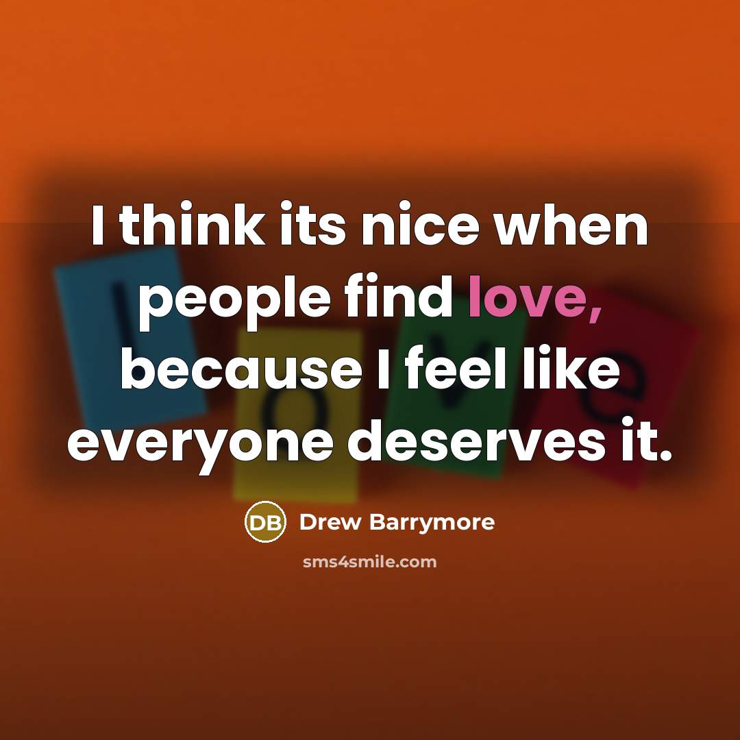 “I think its nice when people find love, because I…” quote by Drew Barrymore