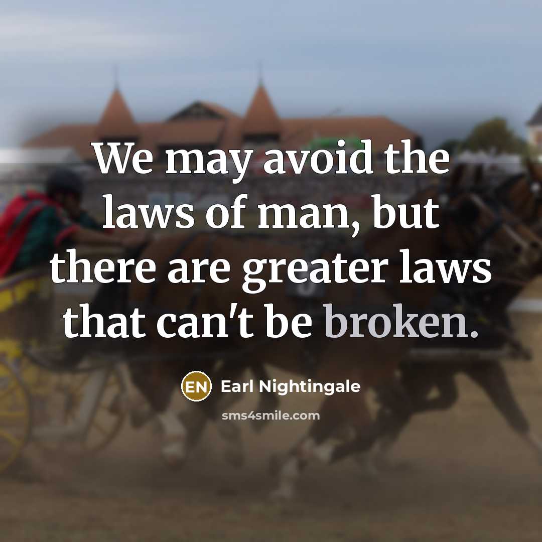 “We may avoid the laws of man, but there are…” quote by Earl Nightingale
