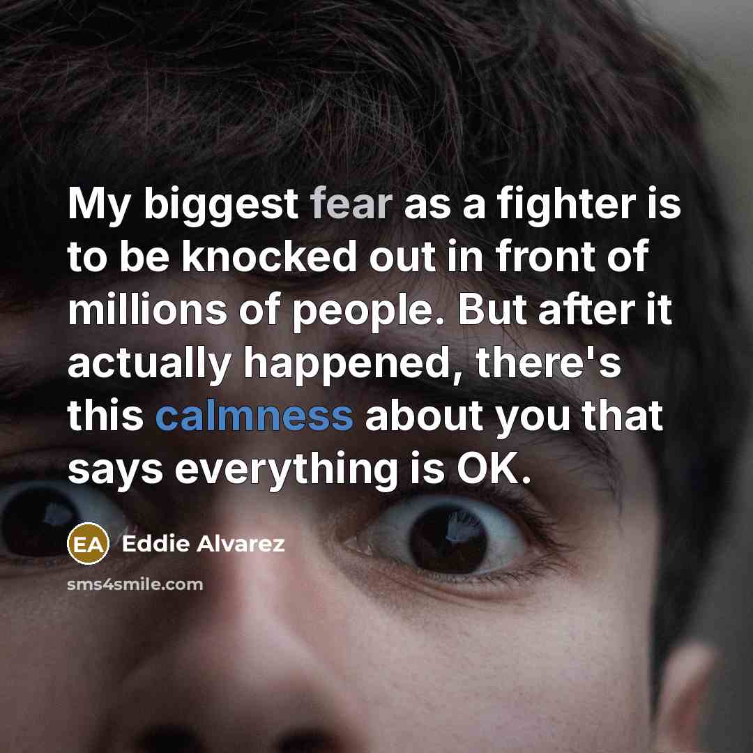 “My biggest fear as a fighter is to be knocked…” quote by Eddie Alvarez