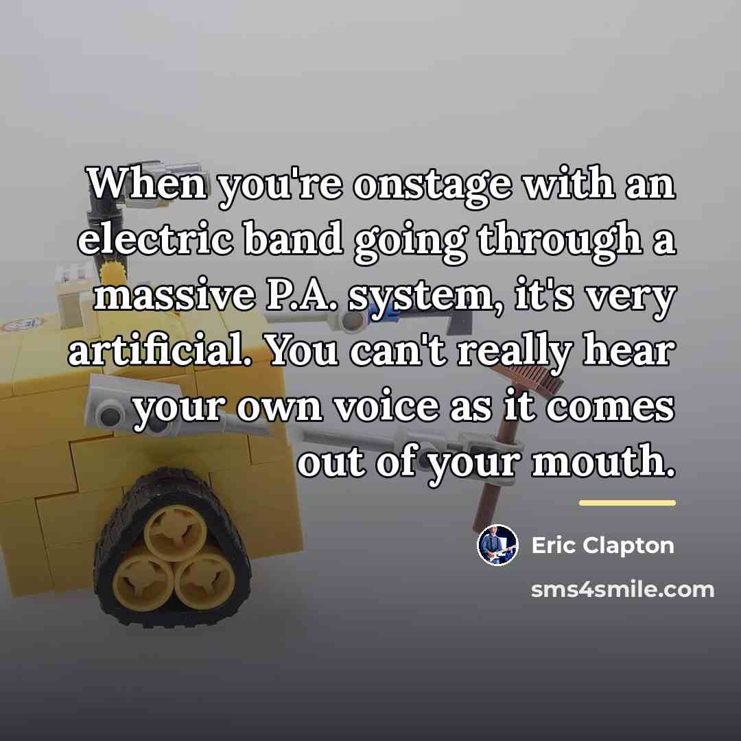 “When you're onstage with an electric band going through a…” quote by Eric Clapton