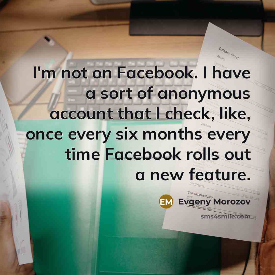 “I'm not on Facebook. I have a sort of anonymous…” quote by Evgeny Morozov