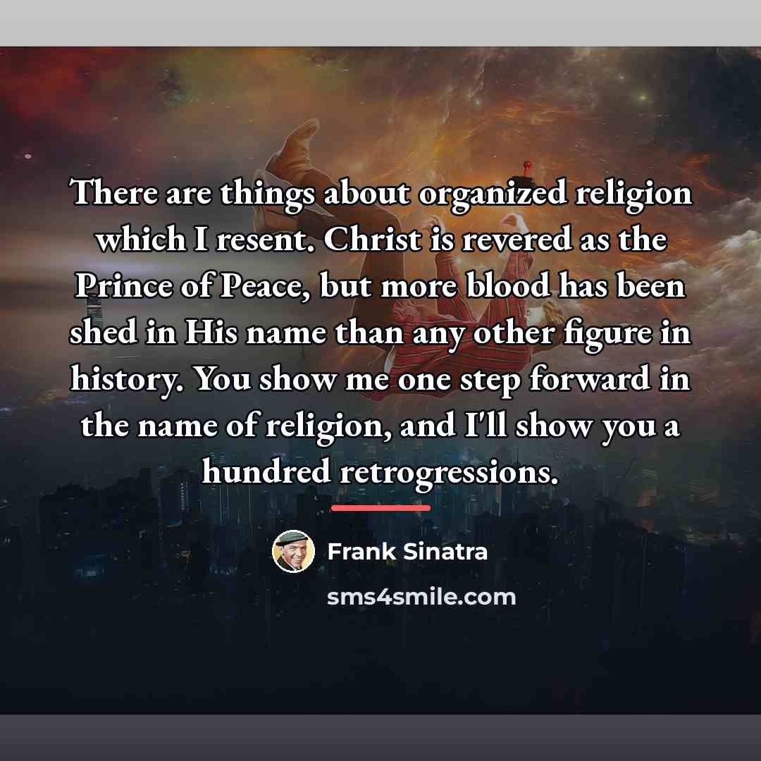 “There are things about organized religion which I resent. Christ…” quote by Frank Sinatra