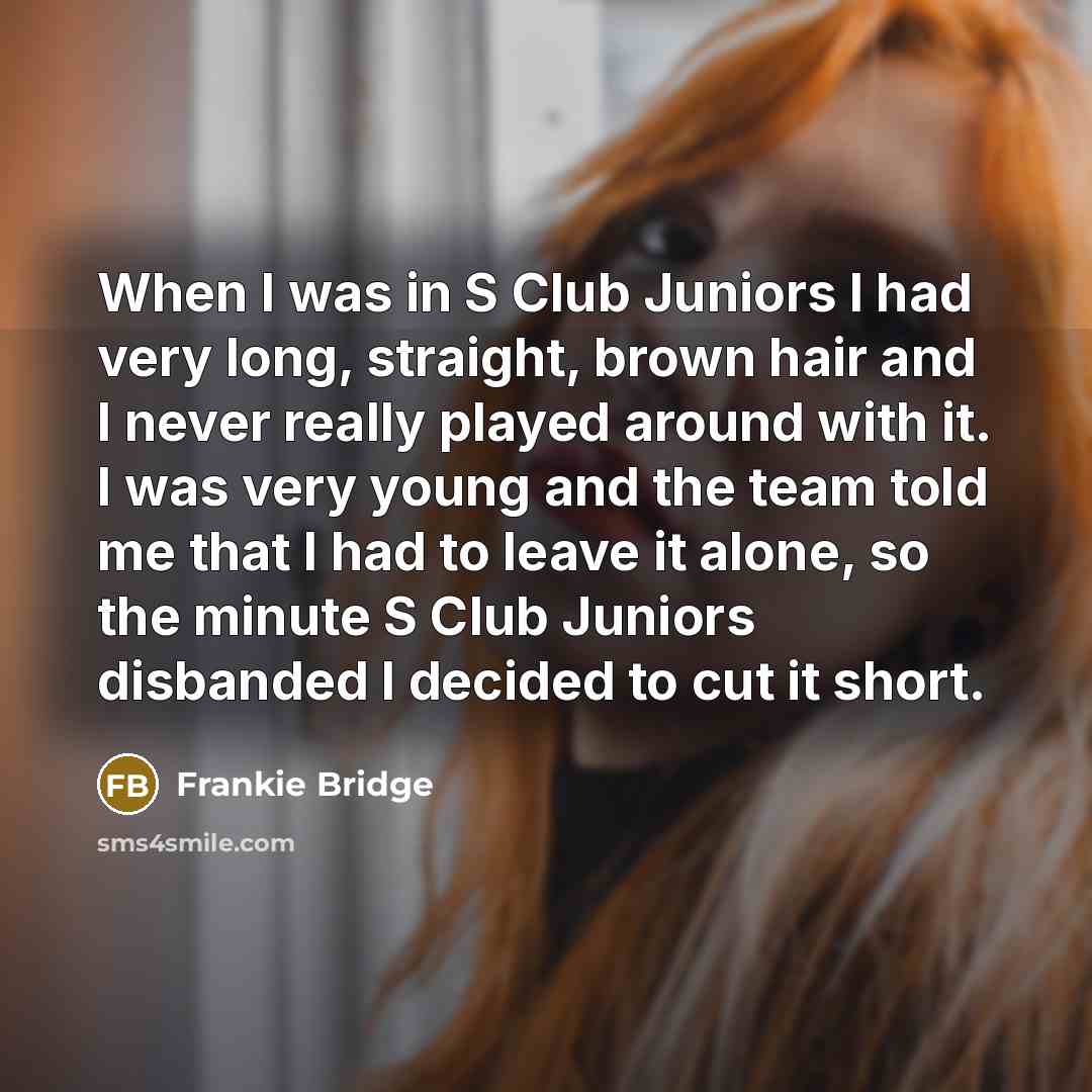 “When I was in S Club Juniors I had very…” quote by Frankie Bridge
