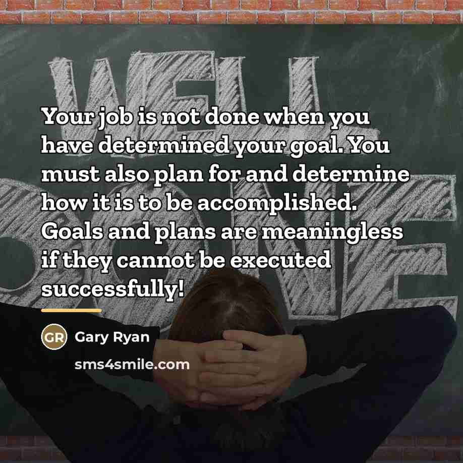 “Your job is not done when you have determined your…” quote by Gary Ryan
