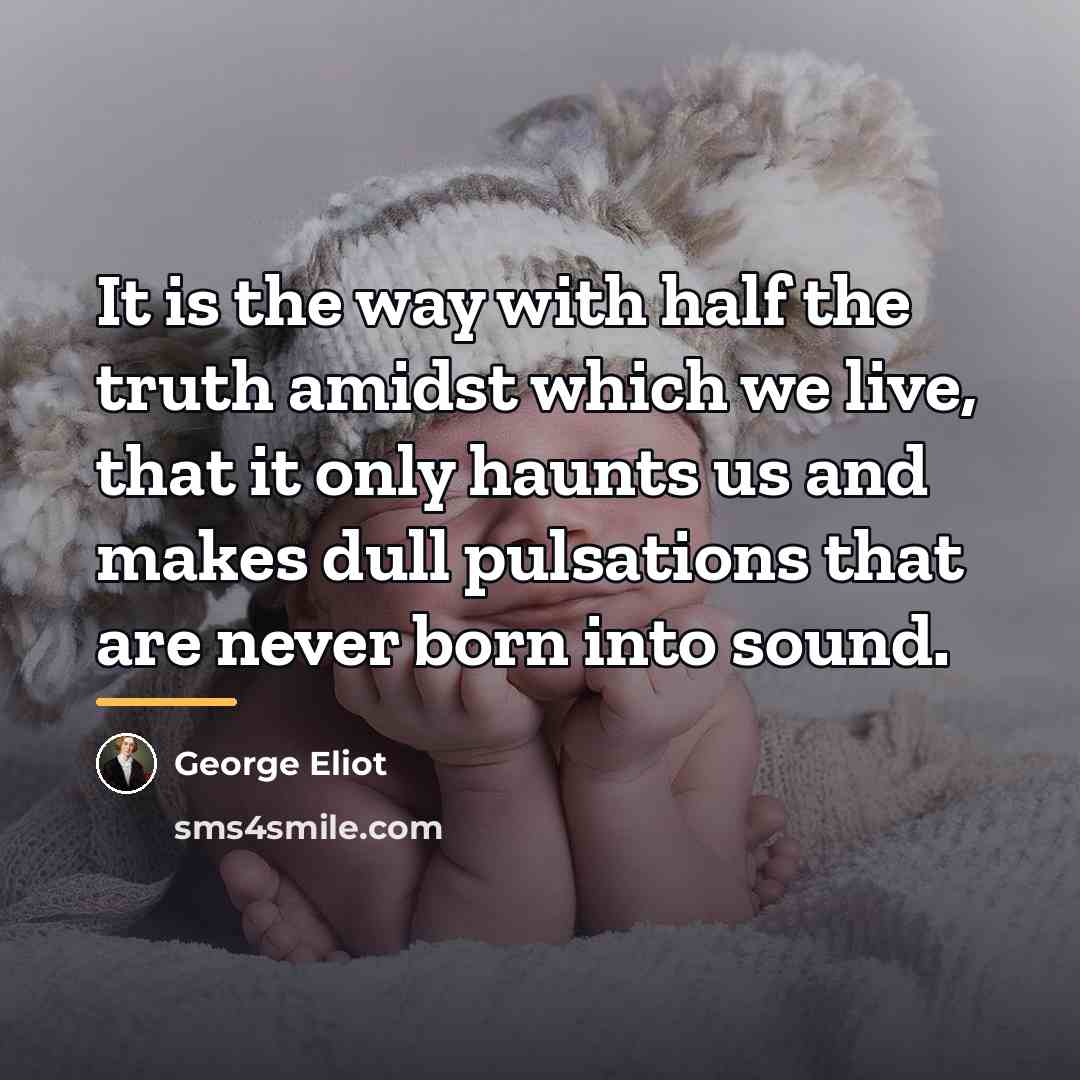 “It is the way with half the truth amidst which…” quote by George Eliot
