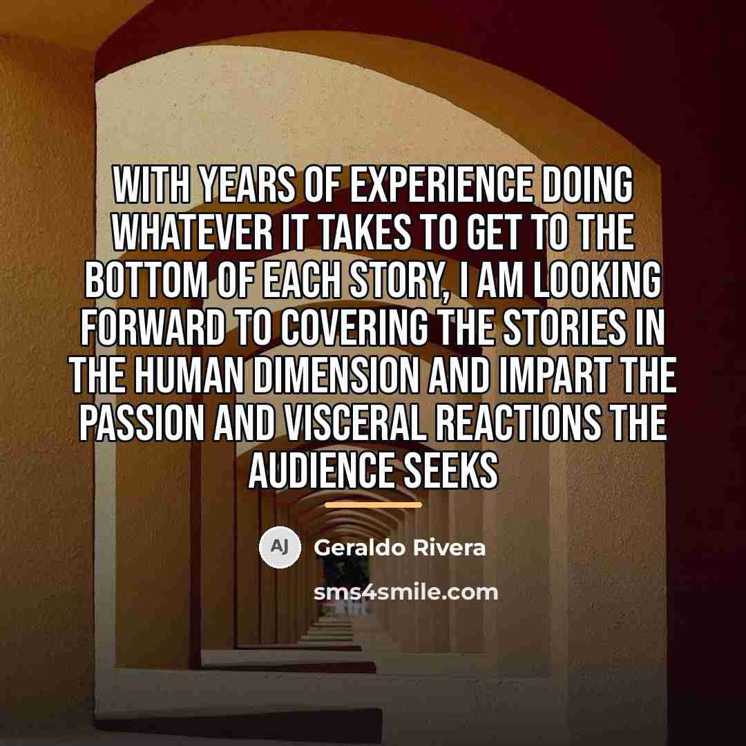 “With years of experience doing whatever it takes to get…” quote by Geraldo Rivera
