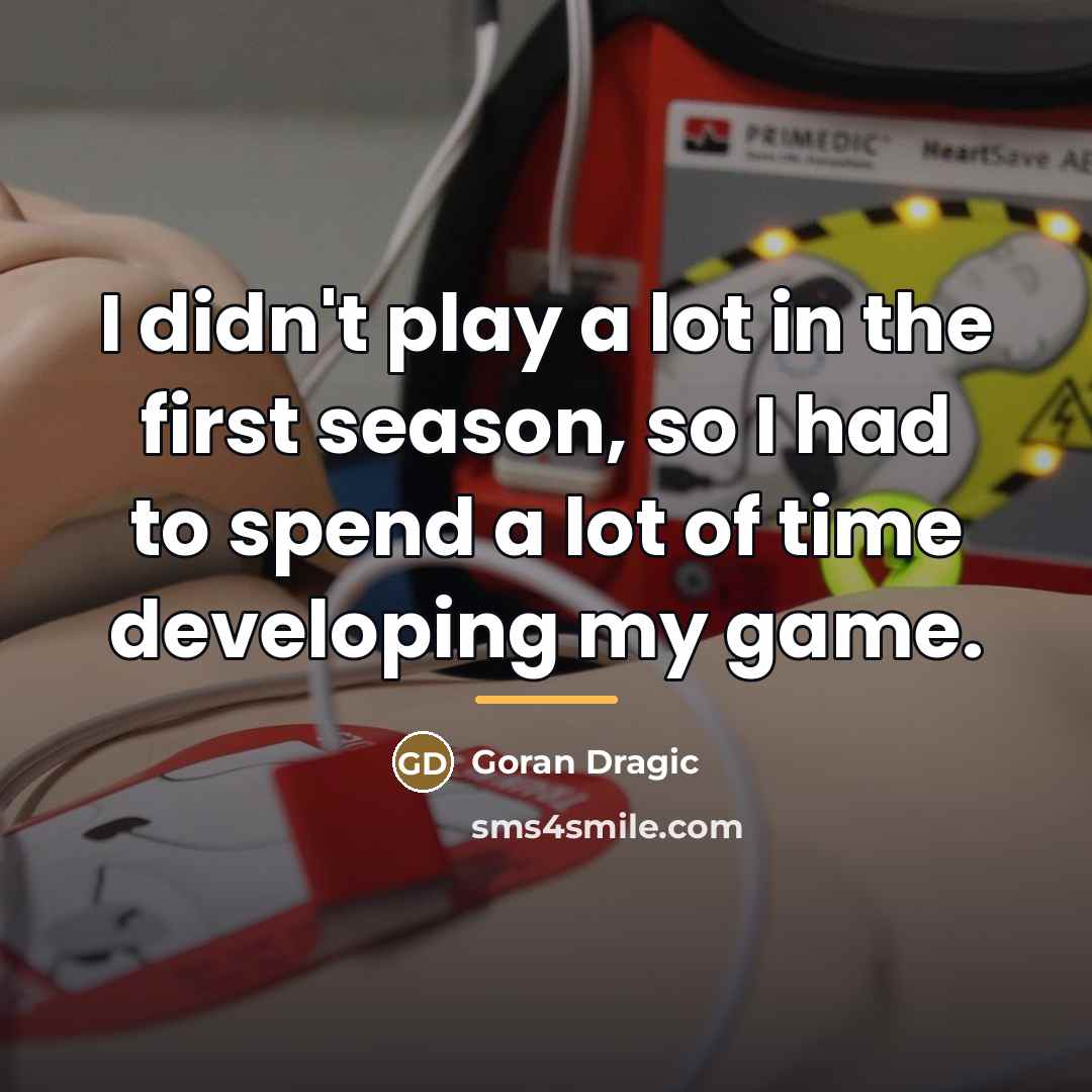 “I didn't play a lot in the first season, so…” quote by Goran Dragic