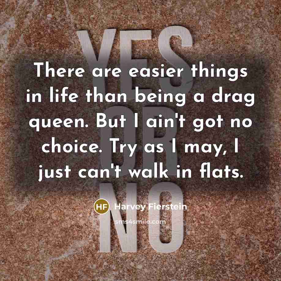 “There are easier things in life than being a drag…” quote by Harvey Fierstein