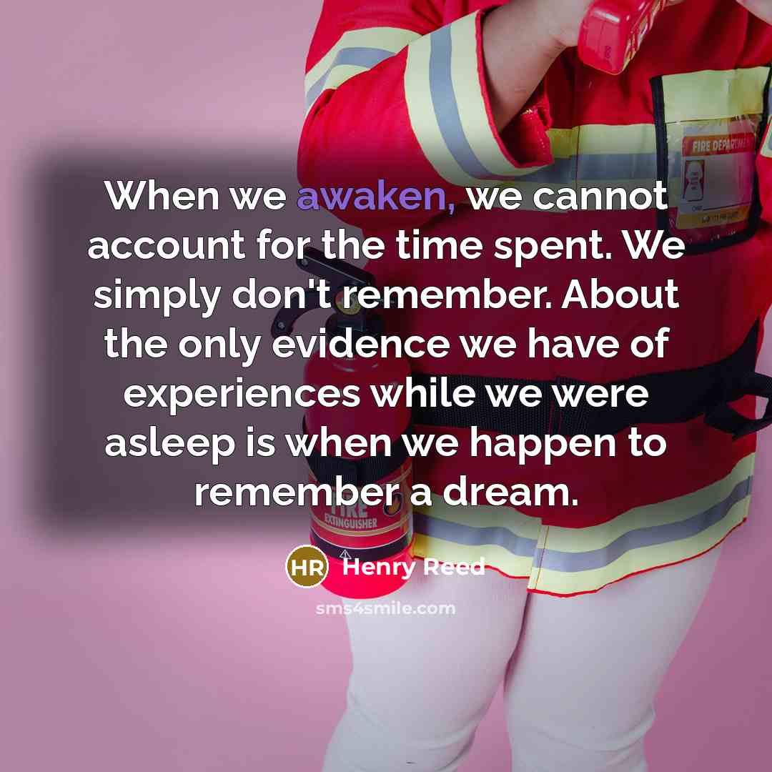 “When we awaken, we cannot account for the time spent.…” quote by Henry Reed