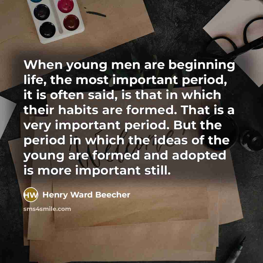 “When young men are beginning life, the most important period,…” quote by Henry Ward Beecher