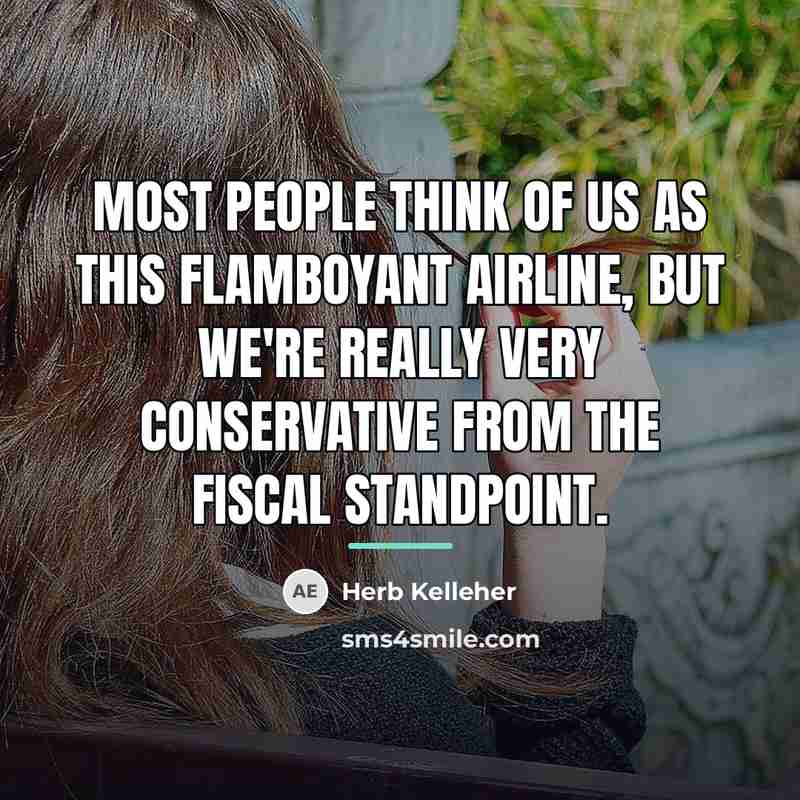 “Most people think of us as this flamboyant airline, but…” quote by Herb Kelleher