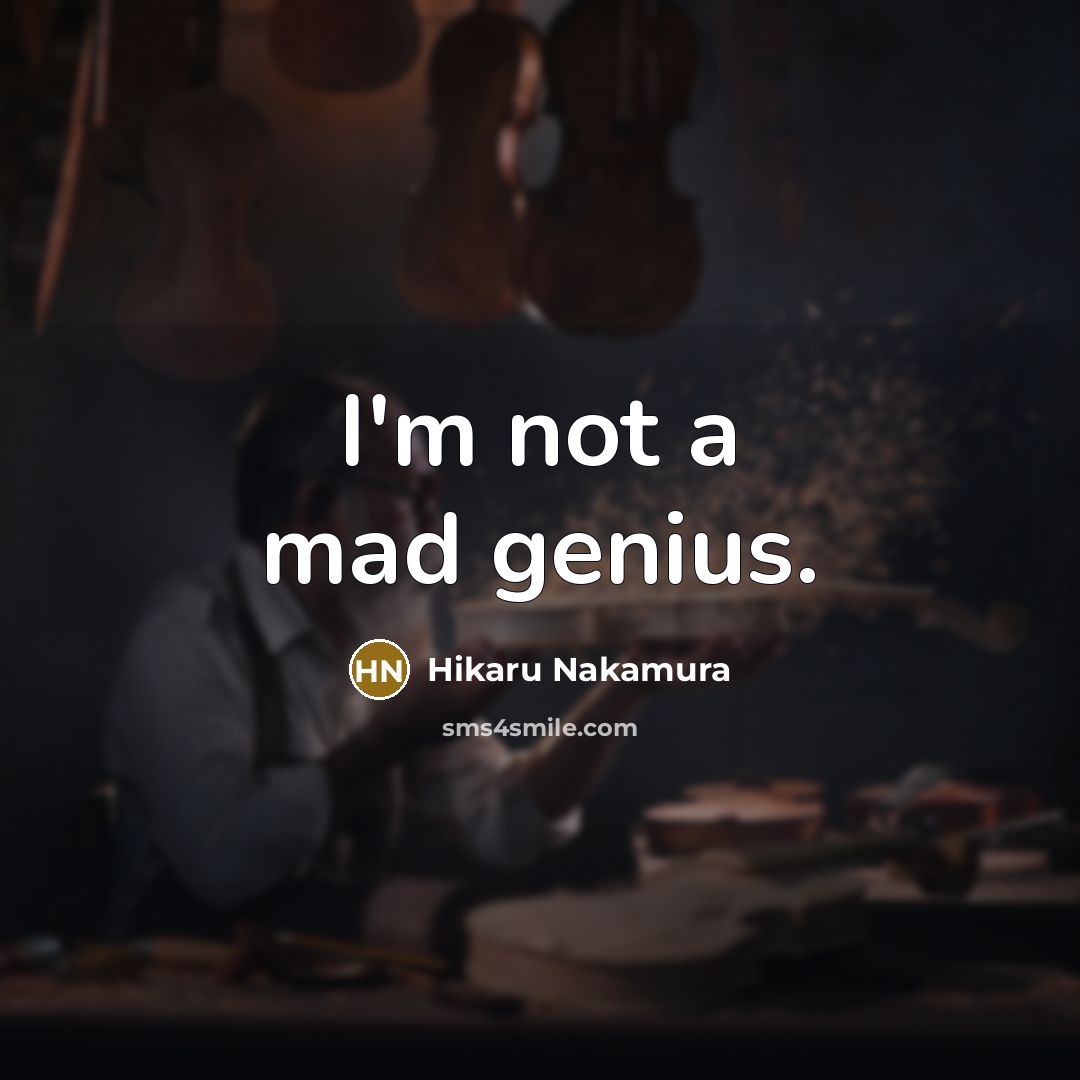 “I'm not a mad genius.…” quote by Hikaru Nakamura