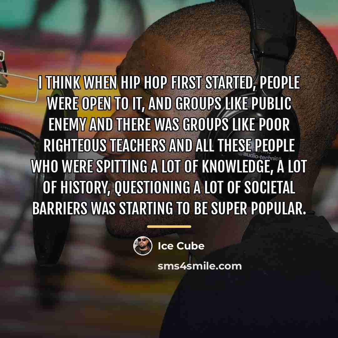 “I think when hip hop first started, people were open…” quote by Ice Cube
