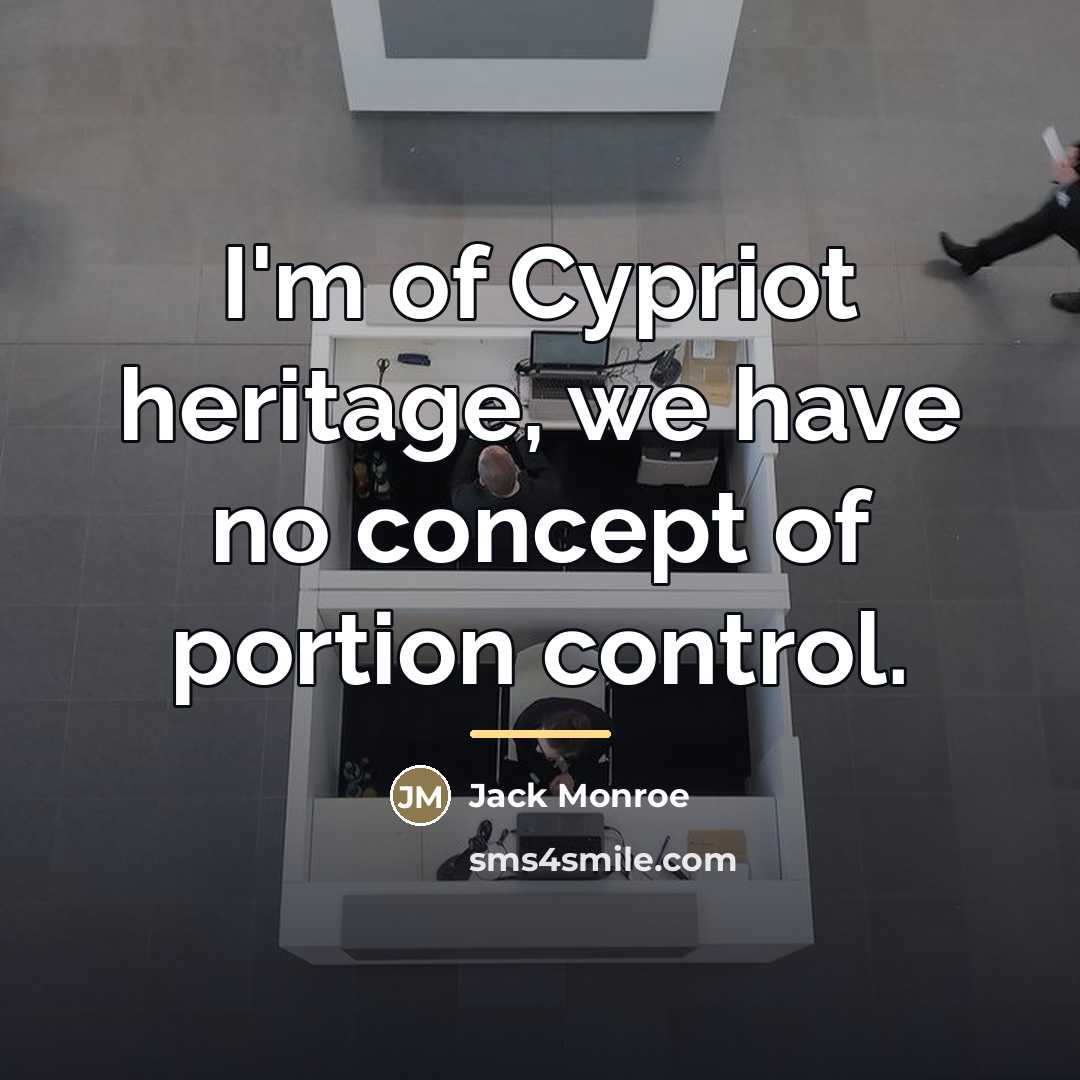 “I'm of Cypriot heritage, we have no concept of portion…” quote by Jack Monroe