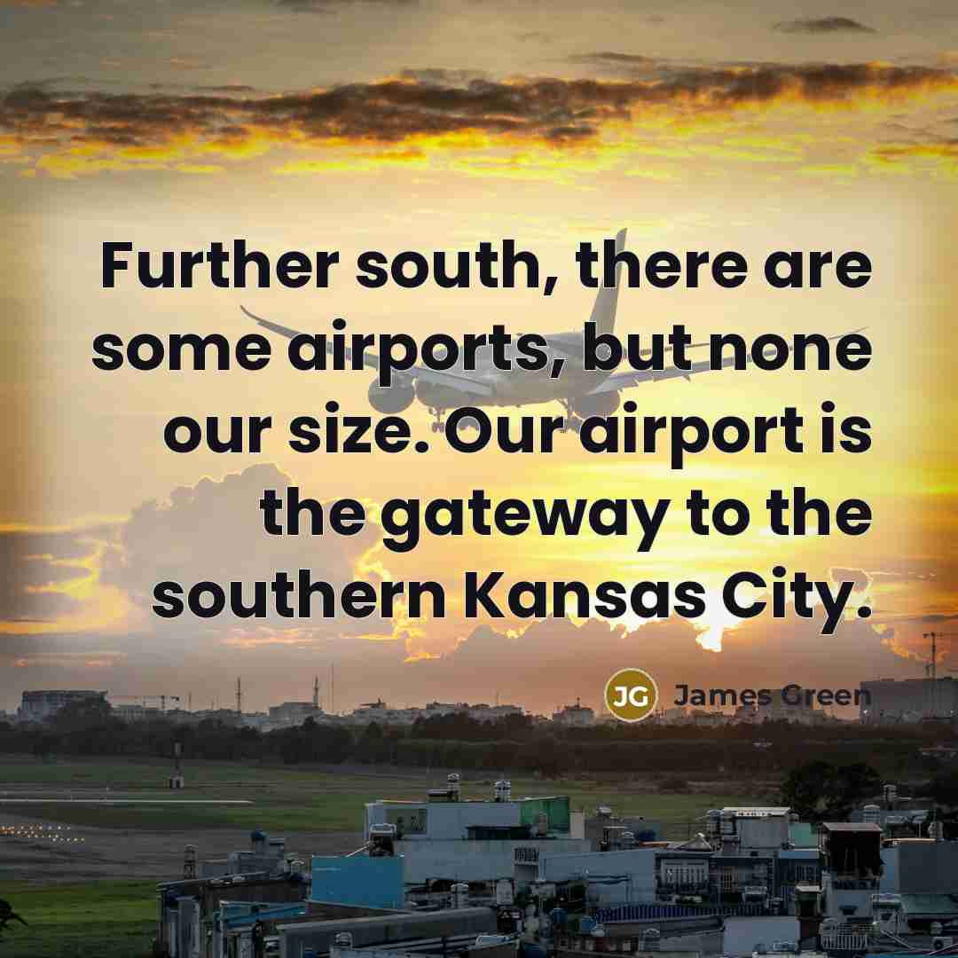 “Further south, there are some airports, but none our size.…” quote by James Green