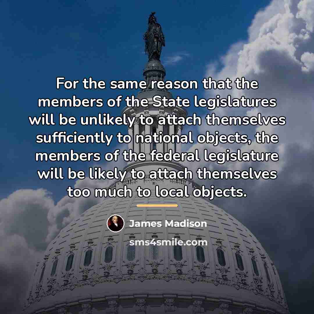 “For the same reason that the members of the State…” quote by James Madison