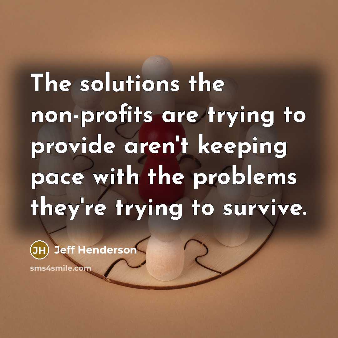 “The solutions the non-profits are trying to provide aren't keeping…” quote by Jeff Henderson