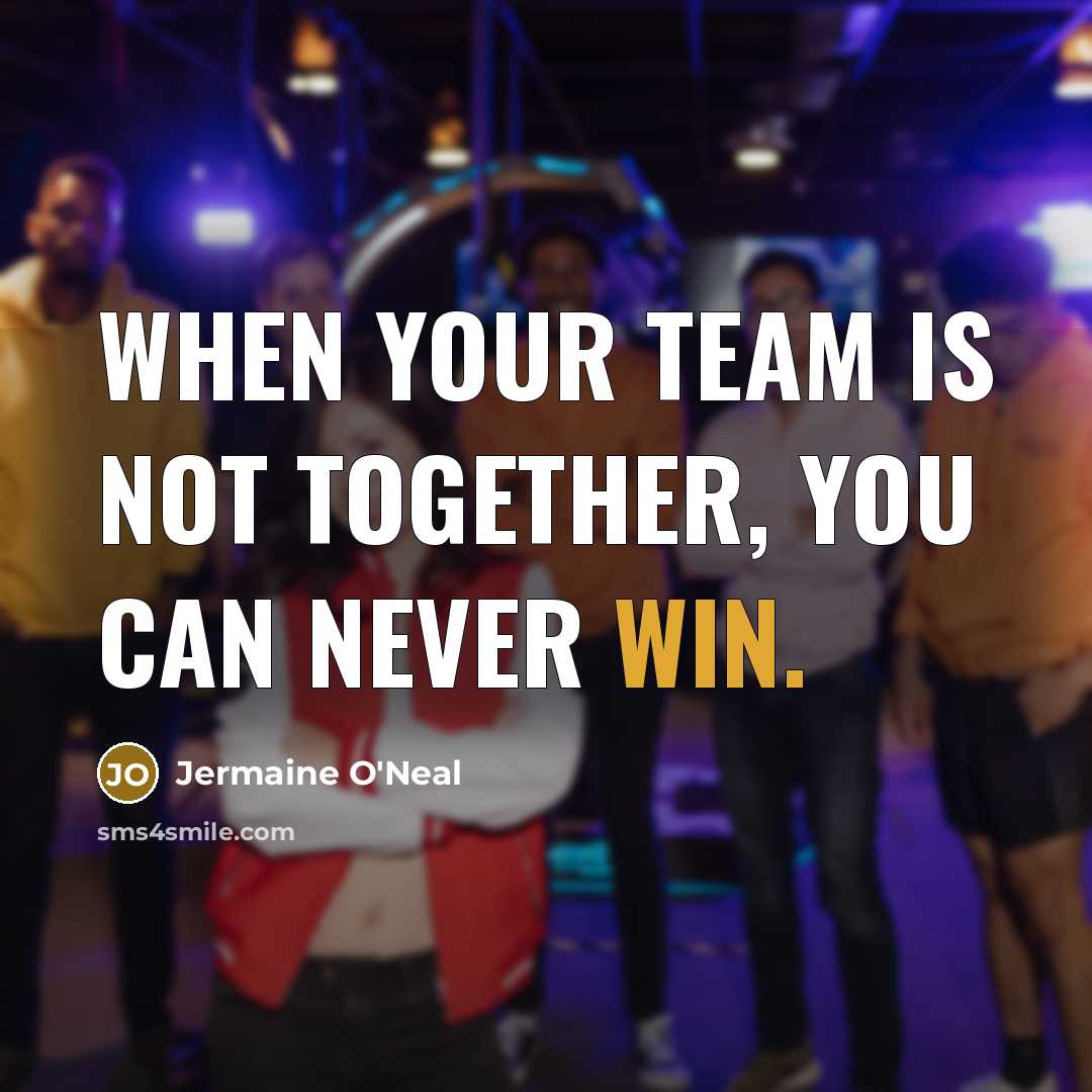 “When your team is not together, you can never win.…” quote by Jermaine O'Neal