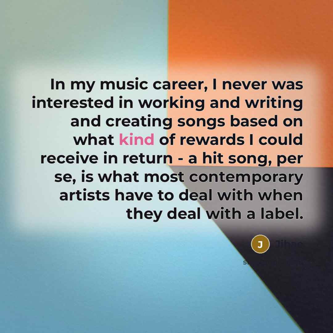 “In my music career, I never was interested in working…” quote by Jihae