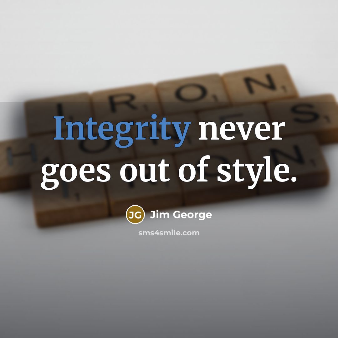 “Integrity never goes out of style.…” quote by Jim George