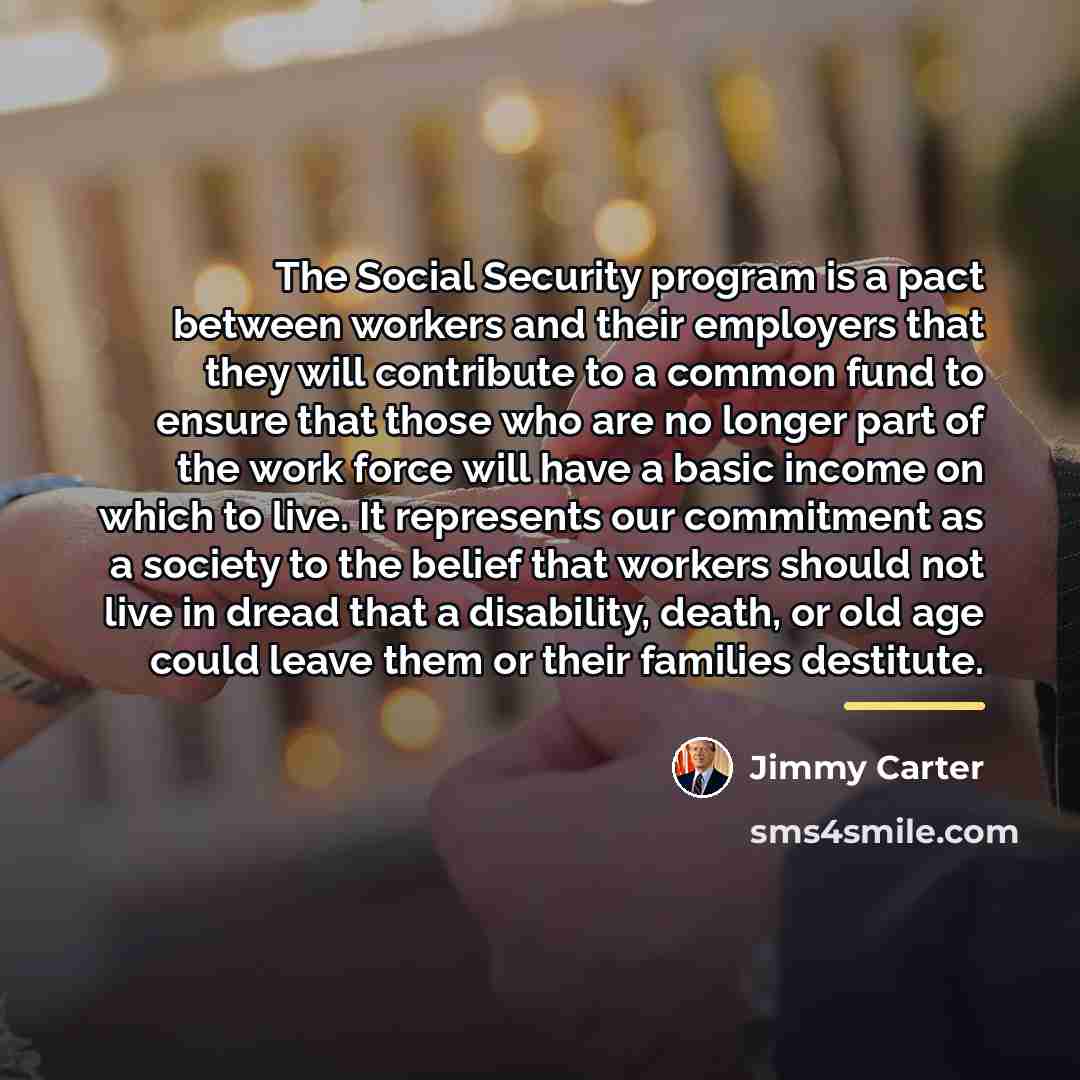 “The Social Security program is a pact between workers and…” quote by Jimmy Carter