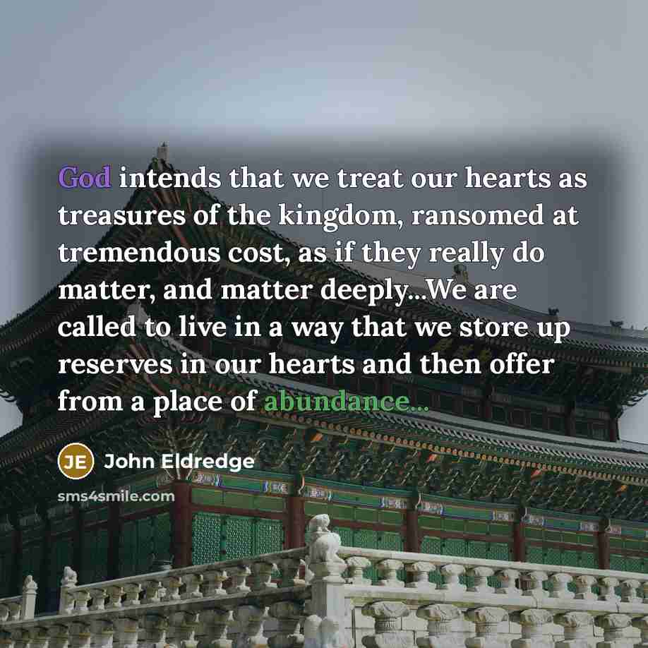 “God intends that we treat our hearts as treasures of…” quote by John Eldredge