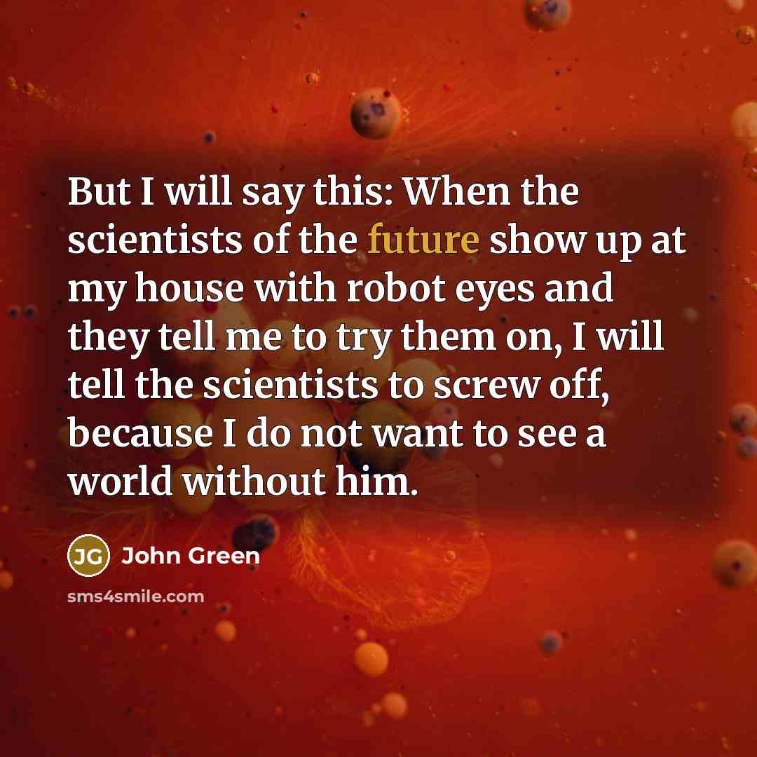 “But I will say this: When the scientists of the…” quote by John Green