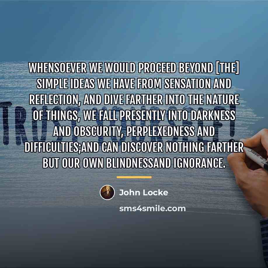 “Whensoever we would proceed beyond [the] simple ideas we have…” quote by John Locke