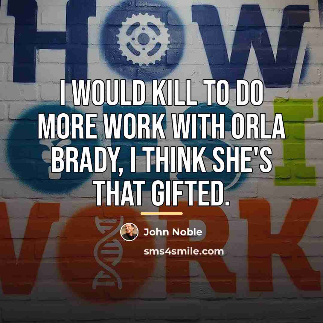 “I would kill to do more work with Orla Brady,…” quote by John Noble
