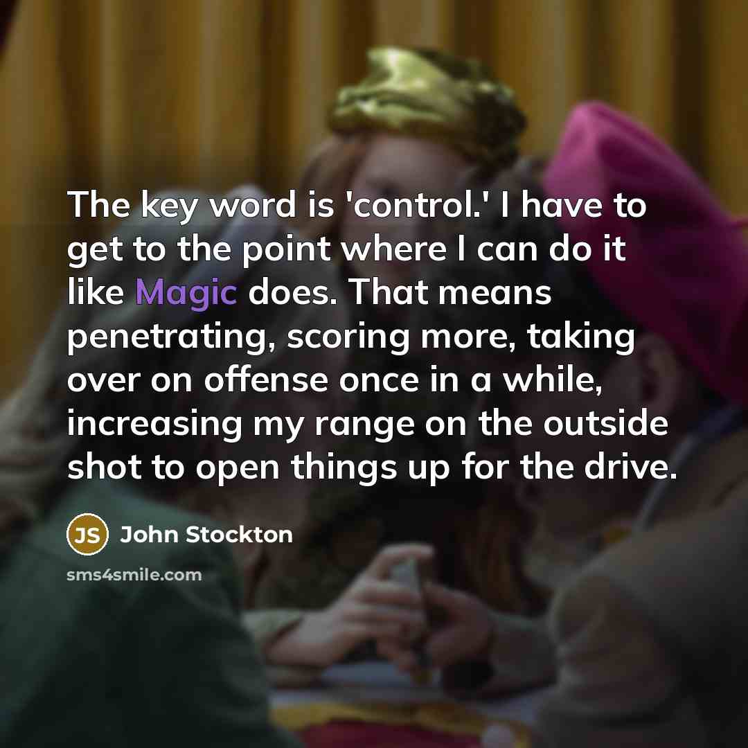“The key word is 'control.' I have to get to…” quote by John Stockton