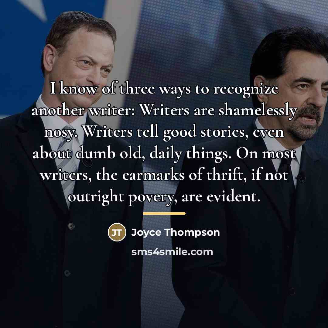 “I know of three ways to recognize another writer: Writers…” quote by Joyce Thompson