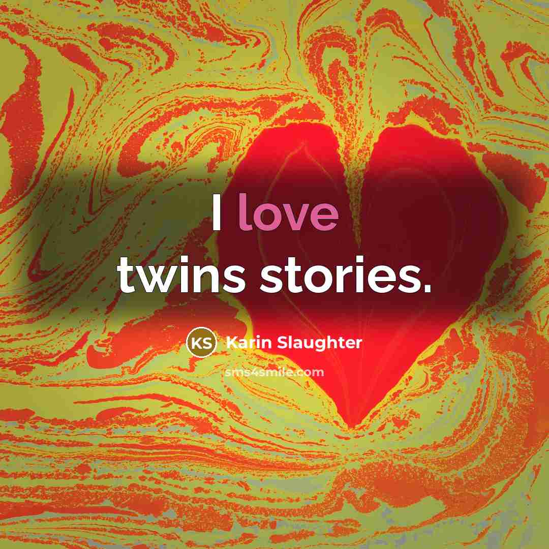 “I love twins stories.…” quote by Karin Slaughter